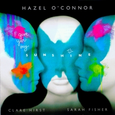 Hazel O'Connor - I Give You My Sunshine CD